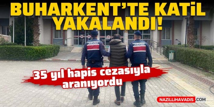 Buharkent'te katil yakalandı: 35 yıl hapis cezasıyla aranıyordu