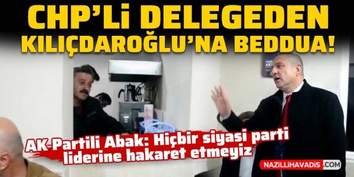 CHP’li delegeden Kılıçdaroğlu’na beddua!