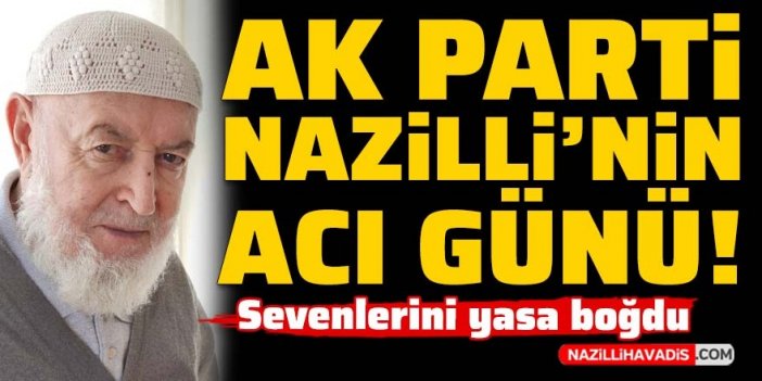 AK Parti Nazilli’nin acı günü