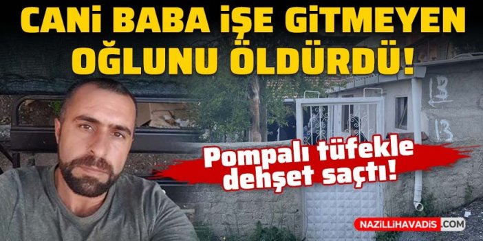 Cani baba işe gitmeyen oğluna pompalı tüfekle dehşeti yaşattı