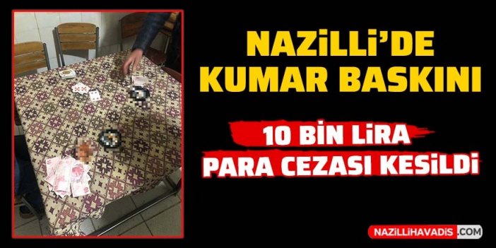 Nazilli’de kumar baskını: 10 bin lira para cezası