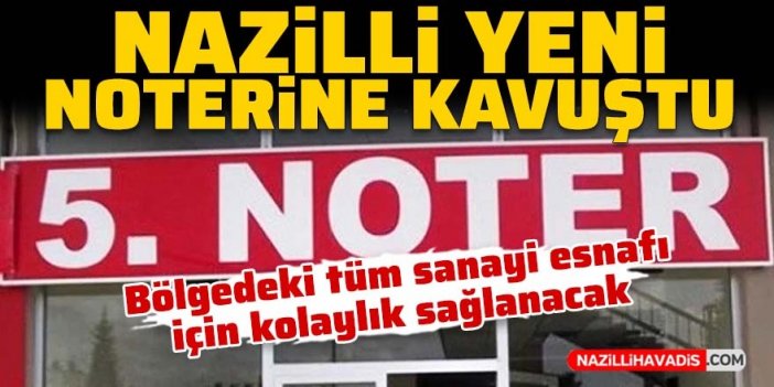 Nazilli’de 5 yıllık girişim meyvesini verdi; 5. noter açıldı