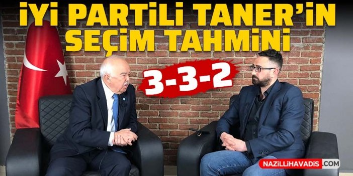 İYİ Partili Taner’den milletvekili tahmini