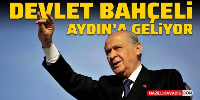 Devlet Bahçeli Aydın'a geliyor