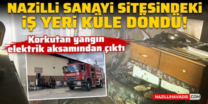 Nazilli sanayi sitesinde çıkan yangın korkuttu!