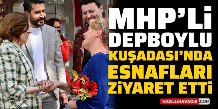 MHP'li Depboylu Kuşadası’nda esnafları ziyaret etti