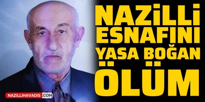 Nazilli esnafını yasa boğan ölüm