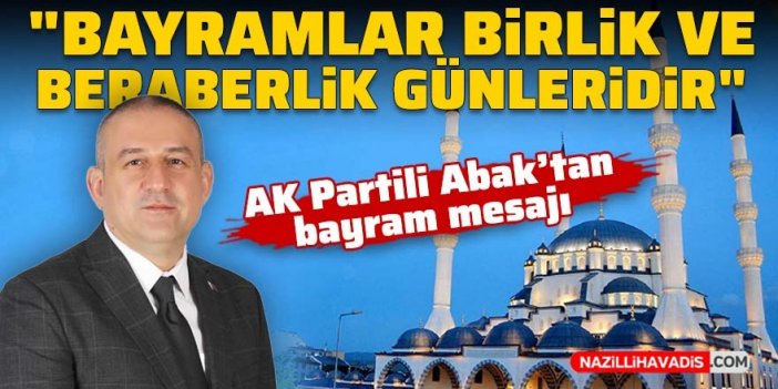 AK Parti Aydın Milletvekili Adayı Mustafa Abak'ın bayram mesajı