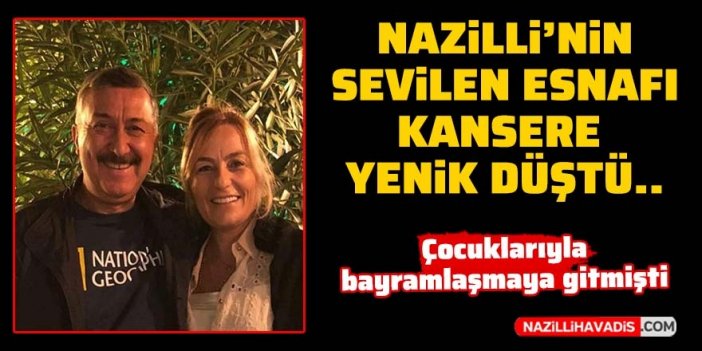 Nazillili esnaf kansere yenik düştü