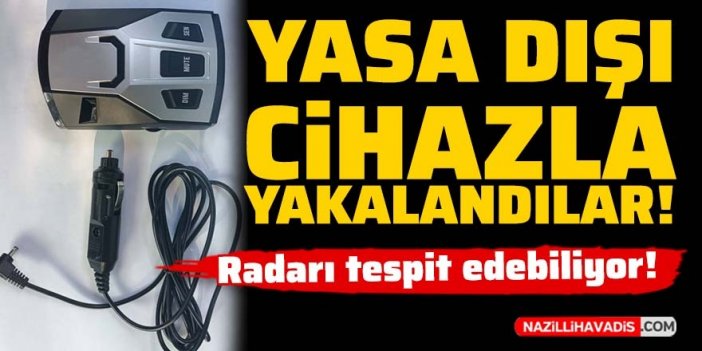 Radarları tespit eden yasa dışı cihazla yakalandılar