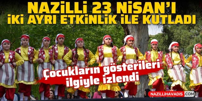 Nazilli'de 23 Nisan iki ayrı etkinlikle kutlandı