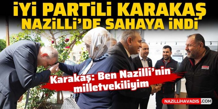 İYİ Partili Karakaş Nazilli’de sahaya indi