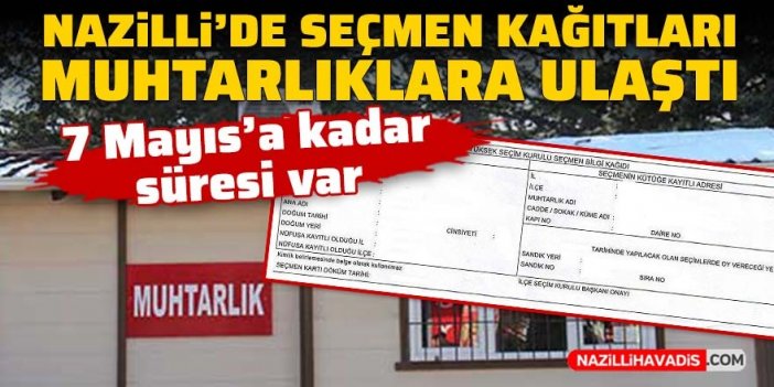 Nazilli’de seçmen kağıtları muhtarlıklara ulaştı