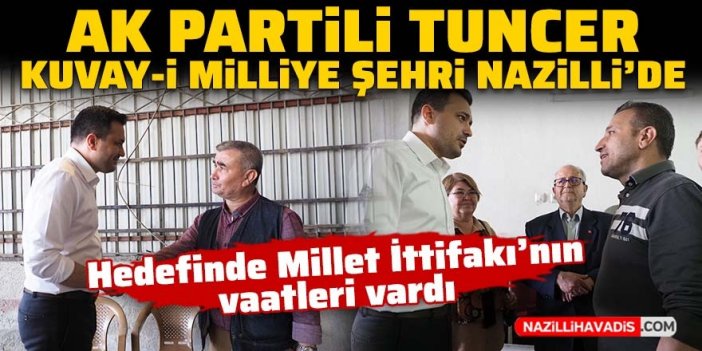 AK Partili Tuncer, Kuva-yi Milliye memleketi Nazilli’de