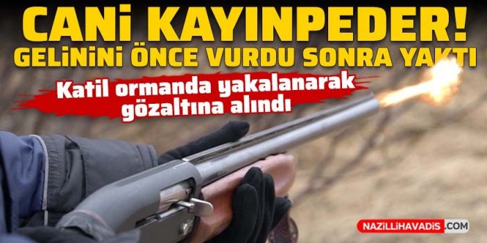 Kayınpeder dehşeti! Ahırda tüfekle öldürdüğü gelinini yaktı