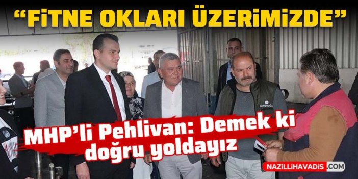 MHP’li Pehlivan: “Fitne okları üstümüzde, demek ki doğru yoldayız”