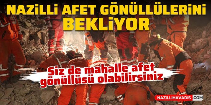 Nazilli afet gönüllülerini bekliyor