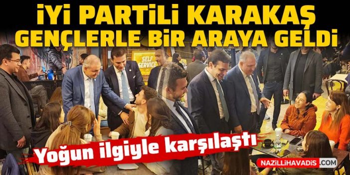 İYİ Partili Karakaş gençlerle bir araya geldi