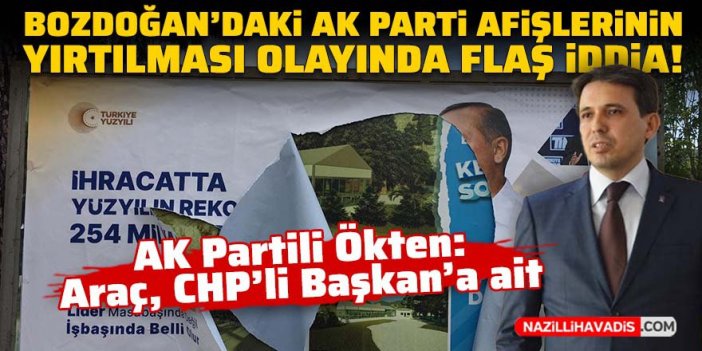 Bozdoğan’daki AK Parti afişlerinin yırtılması olayında flaş iddia!