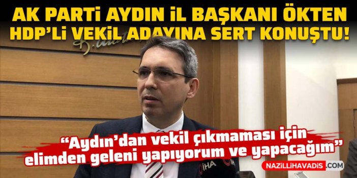 AK Parti Aydın İl Başkanı Ökten: Aydın’dan vekil çıkmaması için elimden geleni yapıyorum ve yapacağım