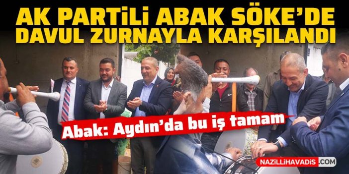 AK Partili Abak Söke'de davul zurnayla karşılandı