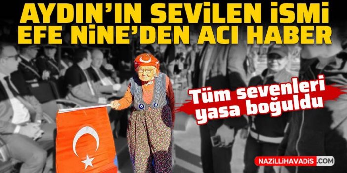 Aydın'ın sevilen ismi Efe Nine'den acı haber