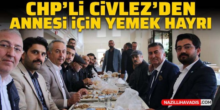 CHP'li Nazilli Belediye Meclis üyesi Civlez'den vefat eden annesi için yemek hayrı