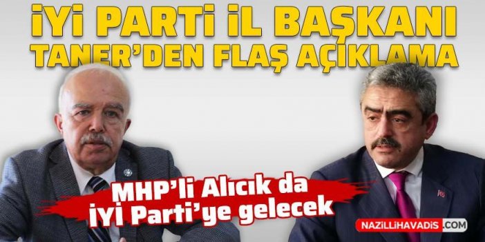 İYİ Parti İl Başkanı Taner’den flaş açıklama: MHP’li Alıcık da İYİ Parti’ye gelecek