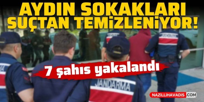 Aydın’da aranan 7 şahıs yakalandı