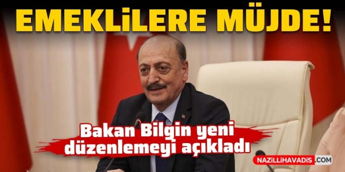 Emeklilere müjde: Bakan Bilgin yeni düzenlemeyi açıkladı