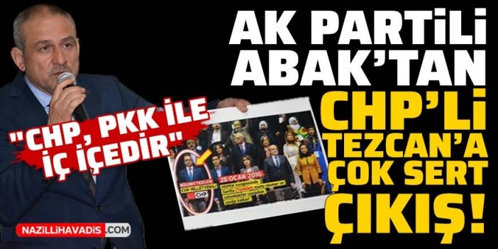 AK Partili Mustafa Abak'tan CHP'li Tezcan'a çok sert çıkış: "CHP, PKK ile iç içedir"