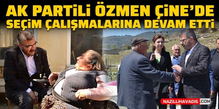 AK Partili Özmen Çine’de seçim çalışmalarına devam etti