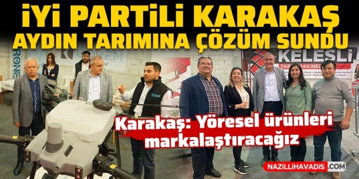 İYİ Partili Karakaş Aydın tarımına çözüm sundu