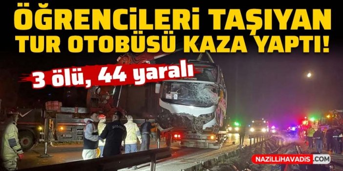 Öğrencileri taşıyan tur otobüsü kaza yaptı: 3 ölü, 44 yaralı