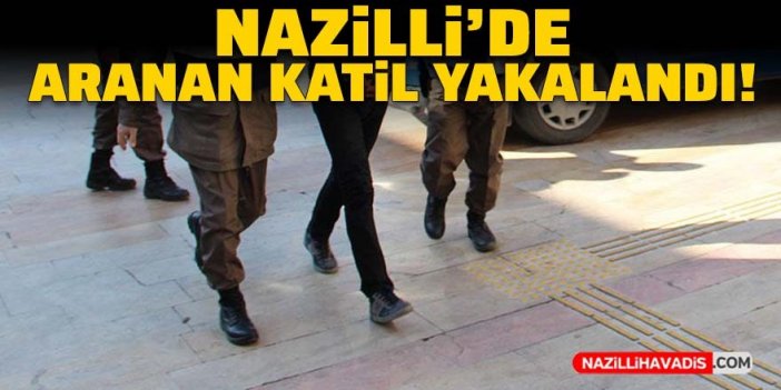 Nazilli’de aranan katil yakalandı