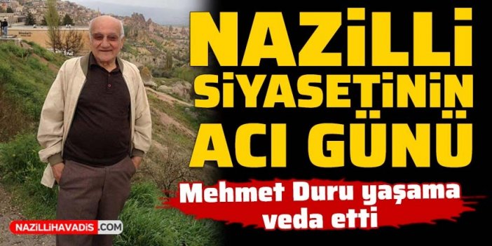 Nazilli siyasetinin acı günü: Mehmet Duru yaşama veda etti