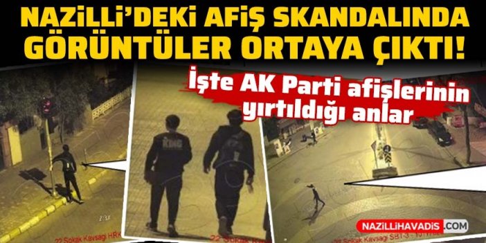 Nazilli’de afiş skandalında görüntüler ortaya çıktı