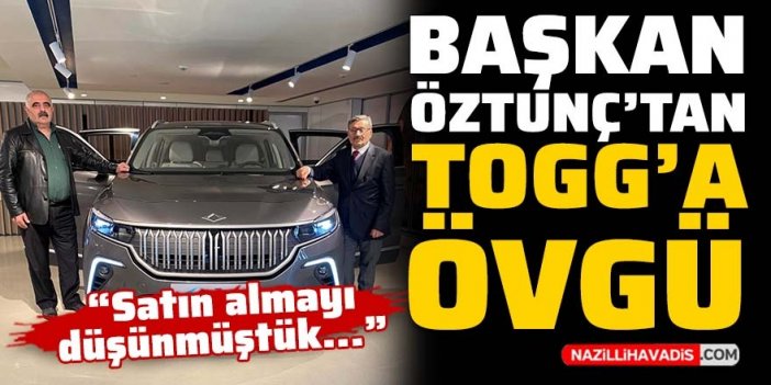 Başkan Öztunç’tan Togg’a övgü