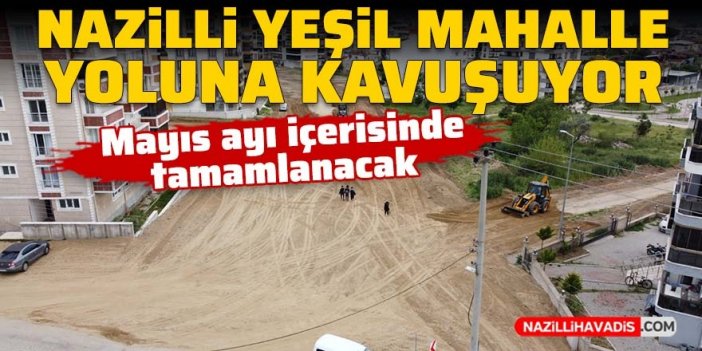 Nazilli Yeşil Mahalle yoluna kavuşuyor