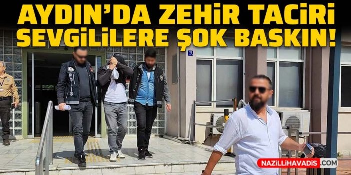 Aydın’da uyuşturucu satıcısı sevgililere polisten şok baskın; 1 tutuklama