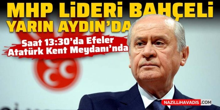 MHP lideri Devlet Bahçeli yarın Aydın’da