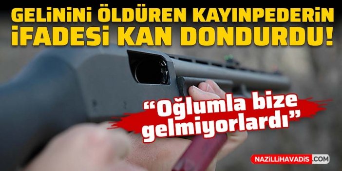 Gelinini öldüren kayınpederin ifadesi kan dondurdu!