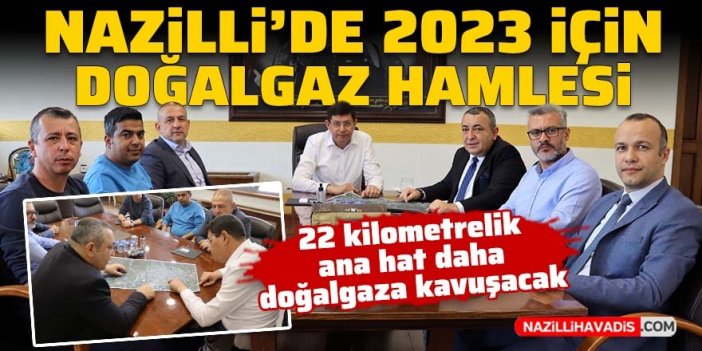 Nazilli’de 2023 için doğalgaz hamlesi