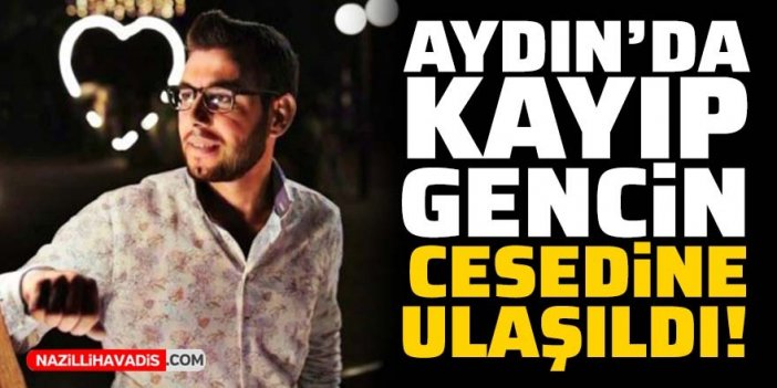 Aydın'da kayıp gencin cesedine ulaşıldı!