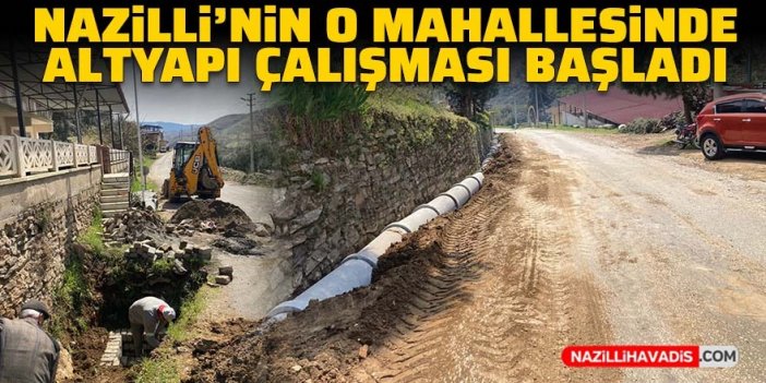 Nazilli’nin o mahallesinde altyapı çalışması başladı