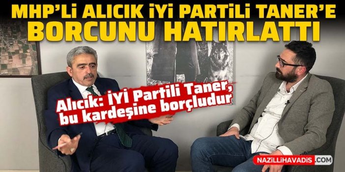 MHP’li Alıcık: İYİ Partili Taner bana borçlu