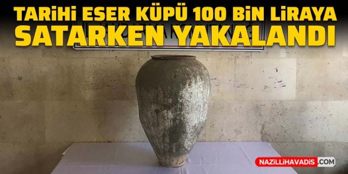 Tarihi eseri 100 bin liraya satmaya çalışan şüpheli suçüstü yakalandı