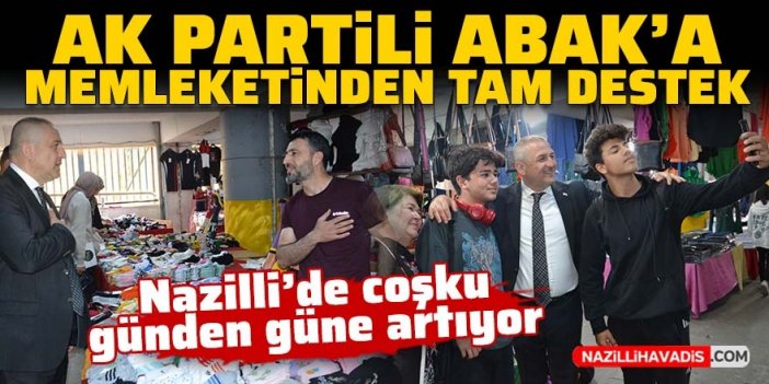 Nazilli’de coşku günden güne artıyor: AK Partili Abak’a memleketinden tam destek