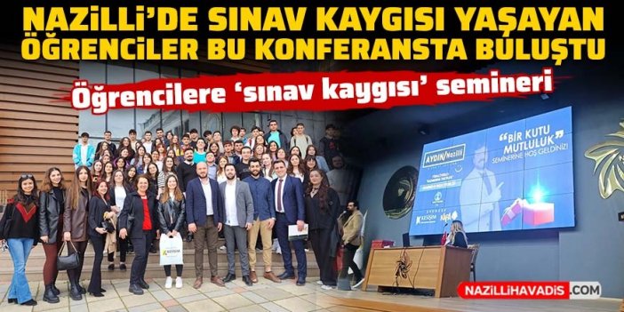 Nazilli’de sınav kaygısı yaşayan öğrenciler bu konferansta buluştu