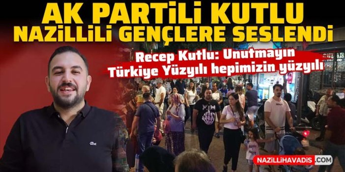 AK Partili Kutlu, Nazillili gençlere seslendi